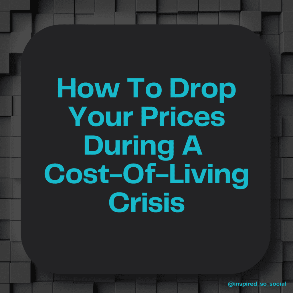 How To Drop Your Prices During A Cost-Of-Living Crisis